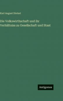 Die Volkswirthschaft und ihr Verhältniss zu Gesellschaft und Staat
