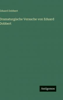 Dramaturgische Versuche von Eduard Dobbert
