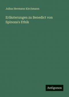 Erläuterungen zu Benedict von Spinoza's Ethik