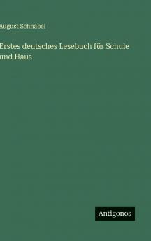 Erstes deutsches Lesebuch für Schule und Haus
