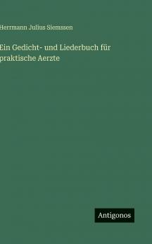 Ein Gedicht- und Liederbuch für praktische Aerzte