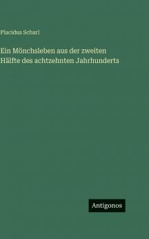 Ein Mönchsleben aus der zweiten Hälfte des achtzehnten Jahrhunderts