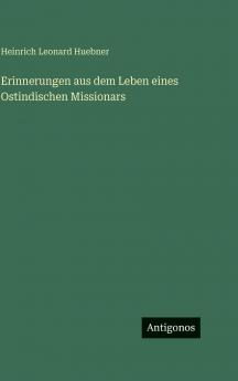 Erinnerungen aus dem Leben eines Ostindischen Missionars