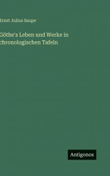 Göthe's Leben und Werke in chronologischen Tafeln