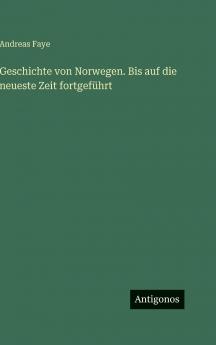 Geschichte von Norwegen. Bis auf die neueste Zeit fortgeführt