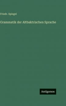 Grammatik der Altbaktrischen Sprache