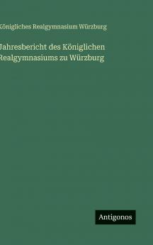 Jahresbericht des Königlichen Realgymnasiums zu Würzburg