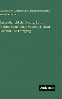 Jahresbericht der Evang. Luth. Diakonissenanstalt Neuendettelsau Bestand und Fortgang