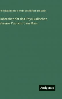Jahresbericht des Physikalischen Vereins Frankfurt am Main