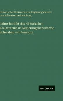 Jahresbericht des Historischen Kreisvereins im Regierungsbezirke von Schwaben und Neuburg