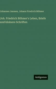 Joh. Friedrich Böhmer's Leben Briefe und kleinere Schriften