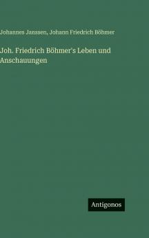 Joh. Friedrich Böhmer's Leben und Anschauungen