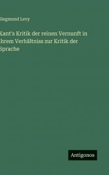 Kant's Kritik der reinen Vernunft in ihrem Verhältniss zur Kritik der Sprache