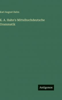 K. A. Hahn's Mittelhochdeutsche Grammatik
