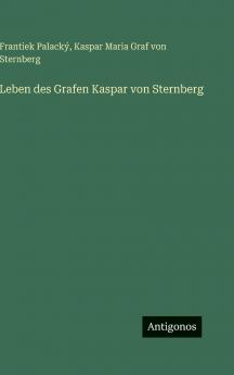 Leben des Grafen Kaspar von Sternberg