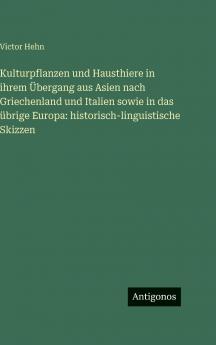 Kulturpflanzen und Hausthiere in ihrem Übergang aus Asien nach Griechenland und Italien sowie in das übrige Europa