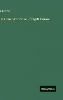 Das amerikanische Pfeilgift Curare