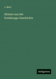 Skizzen aus der Erziehungs-Geschichte