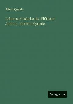 Leben und Werke des Flötisten Johann Joachim Quantz