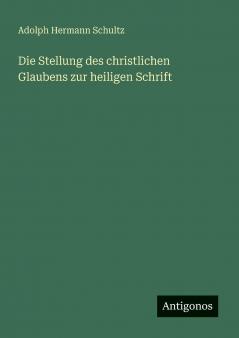 Die Stellung des christlichen Glaubens zur heiligen Schrift