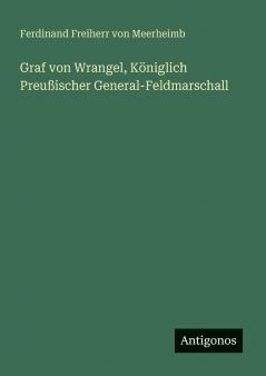Graf von Wrangel Königlich Preußischer General-Feldmarschall