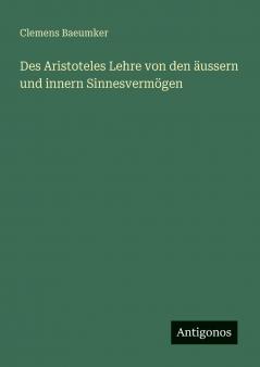 Des Aristoteles Lehre von den äussern und innern Sinnesvermögen