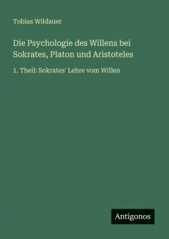 Die Psychologie des Willens bei Sokrates Platon und Aristoteles