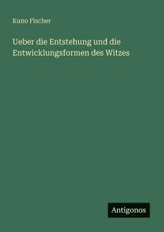 Ueber die Entstehung und die Entwicklungsformen des Witzes