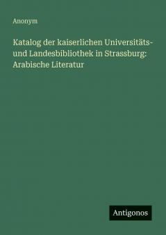 Katalog der kaiserlichen Universitäts- und Landesbibliothek in Strassburg
