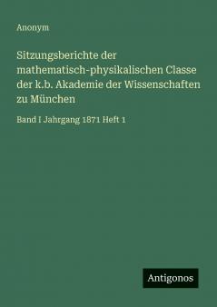 Sitzungsberichte der mathematisch-physikalischen Classe der k.b. Akademie der Wissenschaften zu München