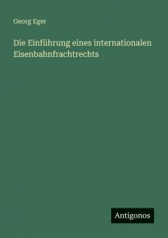Die Einführung eines internationalen Eisenbahnfrachtrechts