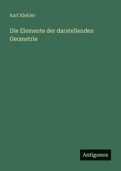 Die Elemente der darstellenden Geometrie