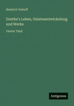 Goethe's Leben Geistesentwickelung und Werke