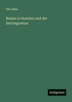 Reisen in Bosnien und der Hertzegowina