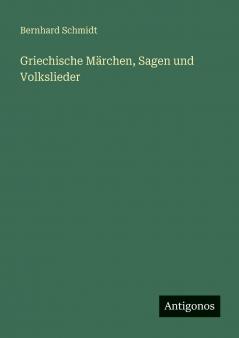 Griechische Märchen Sagen und Volkslieder