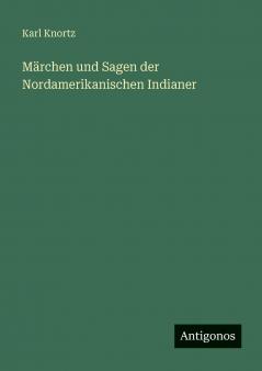 Märchen und Sagen der Nordamerikanischen Indianer