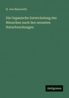 Die Organische Entwickelung des Menschen nach den neuesten Naturforschungen