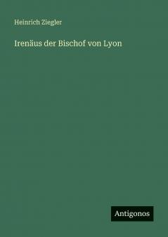 Irenäus der Bischof von Lyon