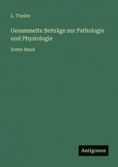 Gesammelte Beiträge zur Pathologie und Physiologie