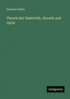 Theorie der Elasticität Akustik und Optik