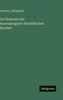 Die Flexionen der Ravensbergisch-Westfälischen Mundart