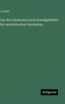 Von den Elementen und Grundgebilden der synthetischen Geometrie