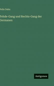 Fehde-Gang und Rechts-Gang der Germanen