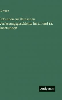 Urkunden zur Deutschen Verfassungsgeschichte im 11. und 12. Jahrhundert