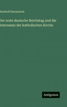 Der erste deutsche Reichstag und die Interessen der katholischen Kirche
