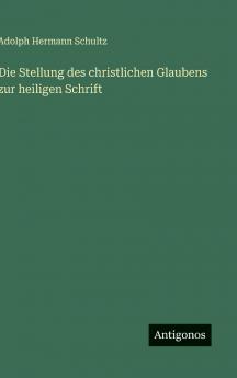 Die Stellung des christlichen Glaubens zur heiligen Schrift