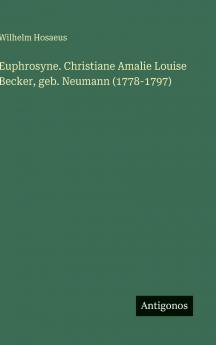 Euphrosyne. Christiane Amalie Louise Becker geb. Neumann (1778-1797)