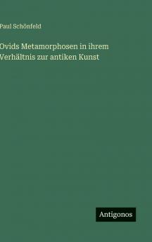 Ovids Metamorphosen in ihrem Verhältnis zur antiken Kunst