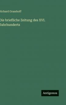 Die briefliche Zeitung des XVI. Jahrhunderts