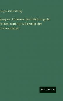 Weg zur höheren Berufsbildung der Frauen und die Lehrweise der Universitäten